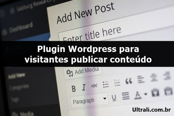 Plugin Wordpress para visitantes publicar conteúdo